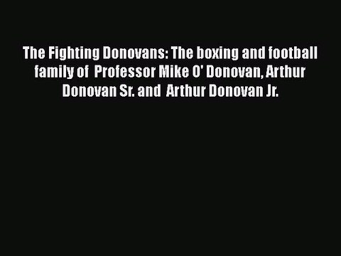 READ book The Fighting Donovans: The boxing and football family of Professor Mike O' Donovan