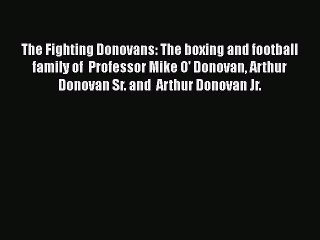 READ book The Fighting Donovans: The boxing and football family of  Professor Mike O' Donovan