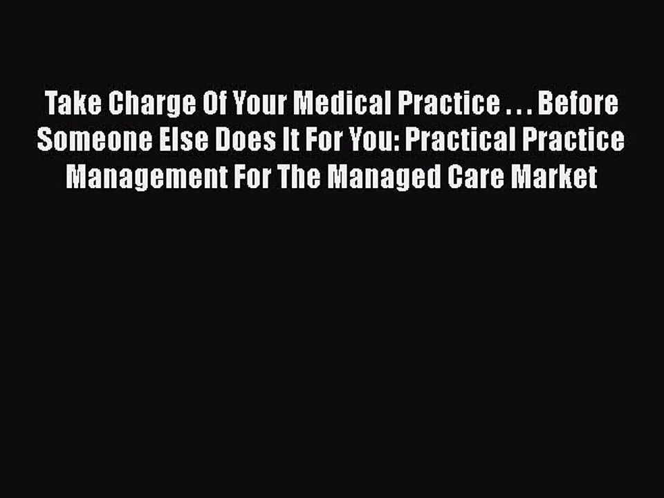 Download Take Charge Of Your Medical Practice . . . Before Someone Else Does It For You: Practical