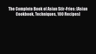 Read Books The Complete Book of Asian Stir-Fries: [Asian Cookbook Techniques 100 Recipes] E-Book