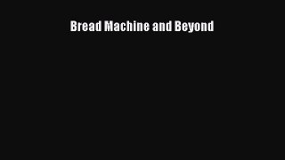 Read Books Bread Machine and Beyond E-Book Free
