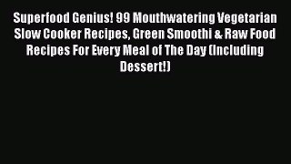 Read Books Superfood Genius! 99 Mouthwatering Vegetarian Slow Cooker Recipes Green Smoothi