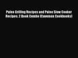 Read Books Paleo Grilling Recipes and Paleo Slow Cooker Recipes: 2 Book Combo (Caveman Cookbooks)