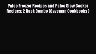 Read Books Paleo Freezer Recipes and Paleo Slow Cooker Recipes: 2 Book Combo (Caveman Cookbooks