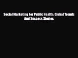 Download Social Marketing For Public Health: Global Trends And Success Stories [Read] Online