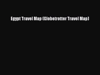 Read Egypt Travel Map (Globetrotter Travel Map) Ebook Free