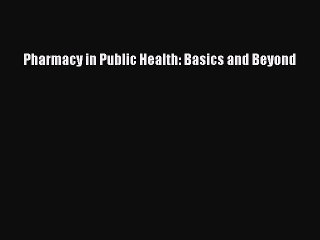 PDF Pharmacy in Public Health: Basics and Beyond [PDF] Full Ebook