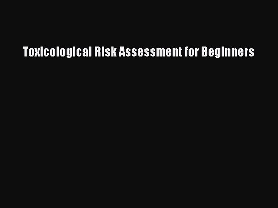 PDF Toxicological Risk Assessment for Beginners [Read] Full Ebook