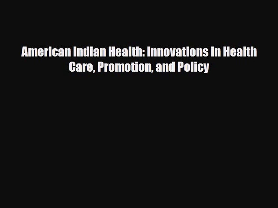 Download American Indian Health: Innovations in Health Care Promotion and Policy [Download]