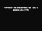 Read Federal Income Taxation of Estates Trusts & Beneficiaries (2015) E-Book Free