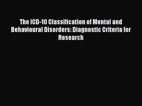 PDF The ICD-10 Classification of Mental and Behavioural Disorders: Diagnostic Criteria for