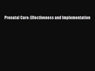 PDF Prenatal Care: Effectiveness and Implementation [Download] Full Ebook