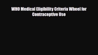 PDF WHO Medical Eligibility Criteria Wheel for Contraceptive Use [Read] Online