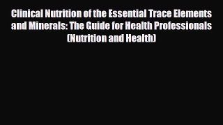 PDF Clinical Nutrition of the Essential Trace Elements and Minerals: The Guide for Health Professionals