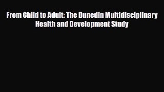 PDF From Child to Adult: The Dunedin Multidisciplinary Health and Development Study [PDF] Full