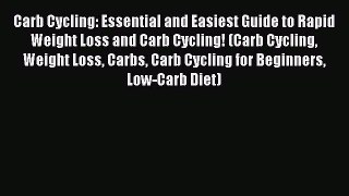 Read Carb Cycling: Essential and Easiest Guide to Rapid Weight Loss and Carb Cycling! (Carb