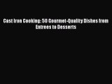 Read Books Cast Iron Cooking: 50 Gourmet-Quality Dishes from Entrees to Desserts ebook textbooks