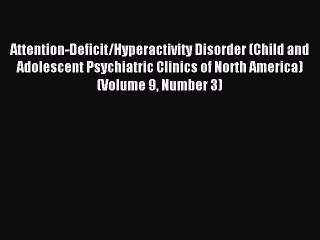 下载视频: READ book Attention-Deficit/Hyperactivity Disorder (Child and Adolescent Psychiatric Clinics