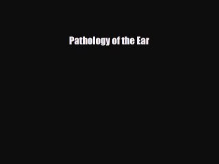 PDF Pathology of the Ear [Read] Online