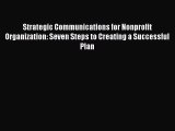 Read Strategic Communications for Nonprofit Organization: Seven Steps to Creating a Successful
