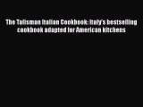 Read Books The Talisman Italian Cookbook: Italy's bestselling cookbook adapted for American