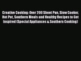 Read Books Creative Cooking: Over 200 Sheet Pan Slow Cooker Hot Pot Southern Meals and Healthy
