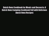 Read Books Dutch Oven Cookbook for Meals and Desserts: A Dutch Oven Camping Cookbook Full with