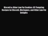 Read Books Biscotti & Other Low Fat Cookies: 65 Tempting Recipes for Biscotti Meringues and