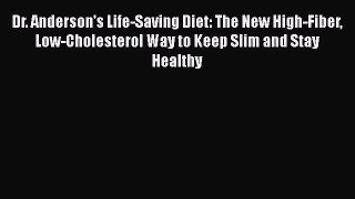 Read Dr. Anderson's Life-Saving Diet: The New High-Fiber Low-Cholesterol Way to Keep Slim and
