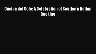 Read Books Cucina del Sole: A Celebration of Southern Italian Cooking E-Book Free