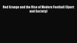 Free [PDF] Downlaod Red Grange and the Rise of Modern Football (Sport and Society)  FREE BOOOK