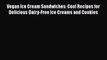 Read Books Vegan Ice Cream Sandwiches: Cool Recipes for Delicious Dairy-Free Ice Creams and