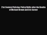 Read 21st Century Policing: Policy Shifts after the Deaths of Michael Brown and Eric Garner