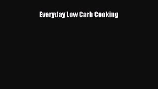 Download Everyday Low Carb Cooking Ebook Online