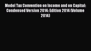Read Model Tax Convention on Income and on Capital: Condensed Version 2014: Edition 2014 (Volume