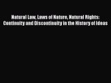 Read Natural Law Laws of Nature Natural Rights: Continuity and Discontinuity in the History