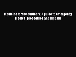 Download Medicine for the outdoors: A guide to emergency medical procedures and first aid [PDF]