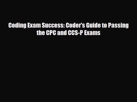 Download Coding Exam Success: Coder's Guide to Passing the CPC and CCS-P Exams [Read] Online