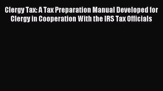 Read Clergy Tax: A Tax Preparation Manual Developed for Clergy in Cooperation With the IRS