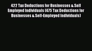 Read 422 Tax Deductions for Businesses & Self Employed Individuals (475 Tax Deductions for