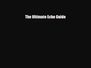 PDF The Ultimate Echo Guide [PDF] Full Ebook