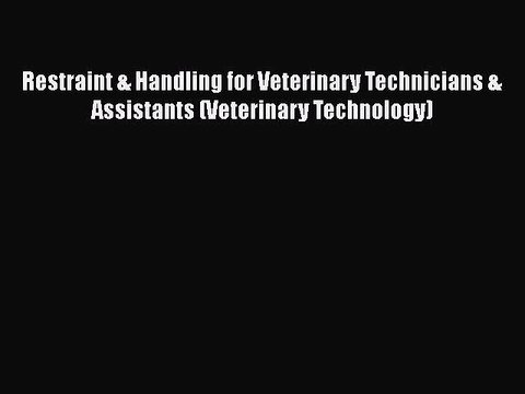 Download Restraint & Handling for Veterinary Technicians & Assistants (Veterinary Technology)