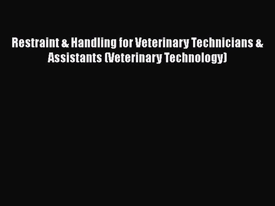 Download Restraint & Handling for Veterinary Technicians & Assistants (Veterinary Technology)