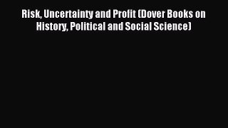 Read Risk Uncertainty and Profit (Dover Books on History Political and Social Science) Ebook