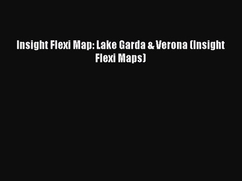 Read Insight Flexi Map: Lake Garda & Verona (Insight Flexi Maps) Ebook Free