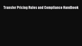 Read Transfer Pricing Rules and Compliance Handbook E-Book Free