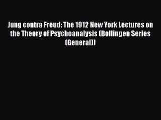 Read Jung contra Freud: The 1912 New York Lectures on the Theory of Psychoanalysis (Bollingen