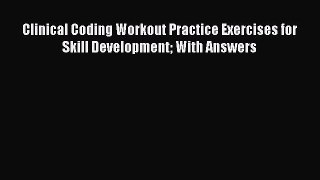 PDF Clinical Coding Workout Practice Exercises for Skill Development With Answers [Read] Full