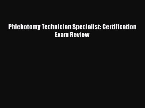 PDF Phlebotomy Technician Specialist: Certification Exam Review [PDF] Full Ebook