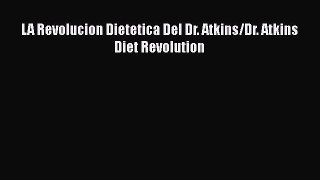 Read LA Revolucion Dietetica Del Dr. Atkins/Dr. Atkins Diet Revolution Ebook Free